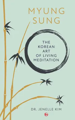 Myung Sung: A koreai életművészet meditáció: A koreai életművészet meditáció - Myung Sung: The Korean Art of Living Meditation