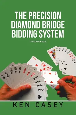 A precíziós Diamond Bridge licitálási rendszer: 2Nd Edition 2020 - The Precision Diamond Bridge Bidding System: 2Nd Edition 2020