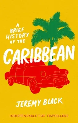 A Karib-tenger rövid története: nélkülözhetetlen az utazók számára - A Brief History of the Caribbean: Indispensable for Travellers