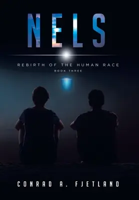 Nels: Az emberi faj újjászületése: Harmadik könyv - Nels: Rebirth of the Human Race: Book Three