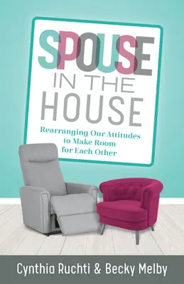 Házastárs a házban: Attitűdjeink átrendezése, hogy helyet csináljunk egymásnak - Spouse in the House: Rearranging Our Attitudes to Make Room for Each Other