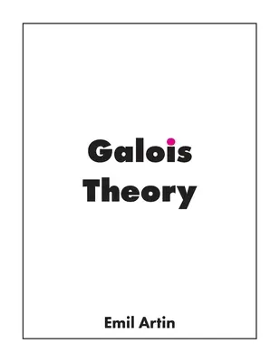 Galoisova teorie: Galoisova teorie: přednášky přednesené na univerzitě v Notre Dame - Galois Theory: Lectures Delivered at the University of Notre Dame