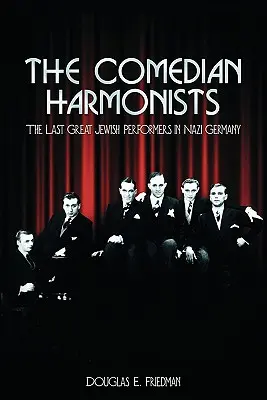 The Comedian Harmonists: Az utolsó nagy zsidó előadóművészek a náci Németországban - The Comedian Harmonists: The Last Great Jewish Performers in Nazi Germany