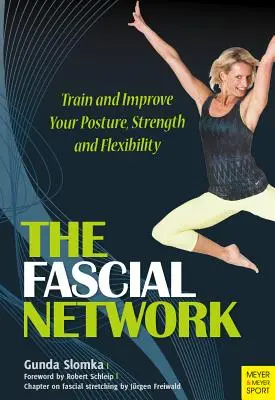 A fasciális hálózat: A testtartás és a rugalmasság edzése és javítása - The Fascial Network: Train and Improve Your Posture and Flexibility