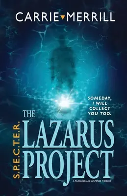 S.P.E.E.C.T.T.E.R. - A Lázár-projekt: A Paranormal Suspense Thriller: Egy nap, én is begyűjtelek téged; Egy paranormális thriller - S.P.E.C.T.E.R. - The Lazarus Project: Someday, I will collect you too; A Paranormal Suspense Thriller