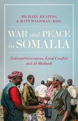 Háború és béke Szomáliában: Nemzeti sérelmek, helyi konfliktusok és az Al-Shabaab - War and Peace in Somalia: National Grievances, Local Conflict and Al-Shabaab