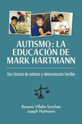 Autismo: La educacin de Mark Hartmann: Una historia de autism y determinacion familiar (Az autizmus és a családi meghatározottság története) - Autismo: La educacin de Mark Hartmann: Una historia de autism y determinacion familiar