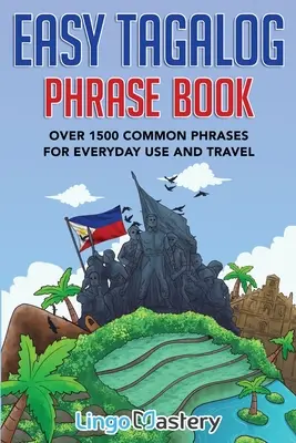 Easy Tagalog Phrase Book: Több mint 1500 gyakori kifejezés a mindennapi használathoz és az utazáshoz - Easy Tagalog Phrase Book: Over 1500 Common Phrases For Everyday Use And Travel