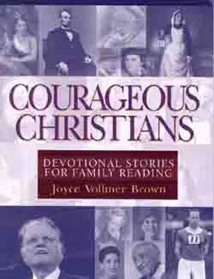 Bátor keresztények: Áhítatos történetek családi olvasmányok számára - Courageous Christians: Devotional Stories for Family Reading