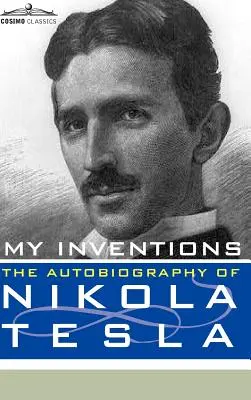 Találmányaim: Nikola Tesla önéletrajza - My Inventions: The Autobiography of Nikola Tesla