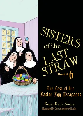 Az utolsó szalmaszál nővérek 6. kötet, 6. rész: A húsvéti tojásos szökések esete - Sisters of the Last Straw Vol 6, 6: The Case of the Easter Egg Escapades