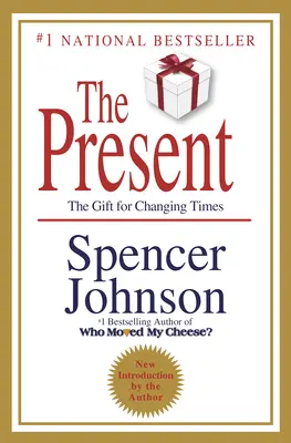 A jelen: A munka és az élet élvezetének titka, most! - The Present: The Secret to Enjoying Your Work and Life, Now!