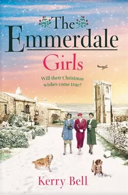 Emmerdale Girls - A tökéletes romantikus háborús saga, amivel 2021 karácsonyán összebújhatsz (Emmerdale, 5. könyv) - Emmerdale Girls - The perfect romantic wartime saga to cosy up with this Christmas 2021 (Emmerdale, Book 5)