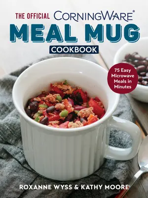 The Official Corningware Meal Mug Cookbook: 75 egyszerű mikrohullámú étel percek alatt - The Official Corningware Meal Mug Cookbook: 75 Easy Microwave Meals in Minutes