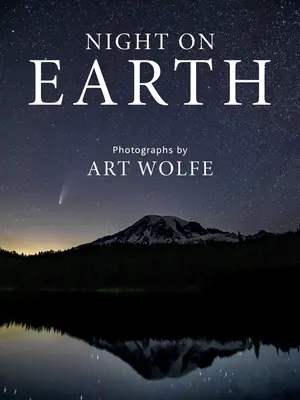 Éjszaka a Földön: Art Wolfe fotói - Night on Earth: Photographs by Art Wolfe