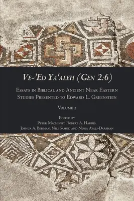 Ve-'Ed Ya'aleh (Gen 2: 6), 2. kötet: Esszék a bibliai és ókori közel-keleti tanulmányokról Edward L. Greensteinnek ajándékozva. - Ve-'Ed Ya'aleh (Gen 2: 6), volume 2: Essays in Biblical and Ancient Near Eastern Studies Presented to Edward L. Greenstein