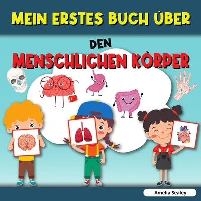 Az első könyvem az emberi testről: Emberi test, Az első könyvem az emberi test részeiről gyerekeknek - Mein Erstes Buch ber Den Menschlichen Krper: Menschlicher Krper, Mein erstes Buch ber menschliche Krperteile fr Kinder