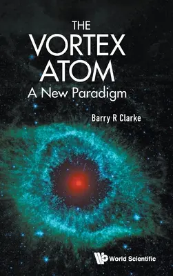 Vortex Atom, The: Egy új paradigma - Vortex Atom, The: A New Paradigm