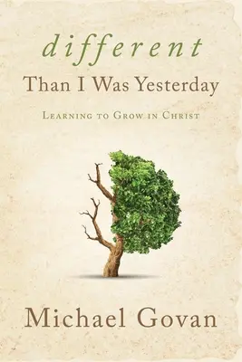 Más, mint tegnap voltam: Megtanulok növekedni Krisztusban - Different Than I Was Yesterday: Learning to Grow in Christ