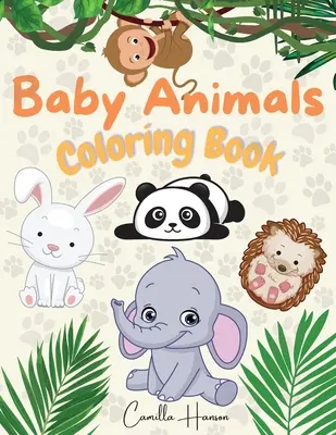 Babaállatok színezőkönyv: Wonderful Baby Animals Coloring Book for Kids Cute and Lovable Baby Animals from Jungles, Forests, Oceans and Farms - Baby Animals Coloring Book: Wonderful Baby Animals Coloring Book for Kids Cute and Lovable Baby Animals from Jungles, Forests, Oceans and Farms