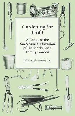 Kertészkedés nyereségért; Útmutató a gazdasági és családi kert sikeres műveléséhez. Teljesen új és nagymértékben kibővített kiadásban. - Gardening For Profit; A Guide To The Successful Cultivation Of The Market And Family Garden. Entirely New And Greatly Enlarged