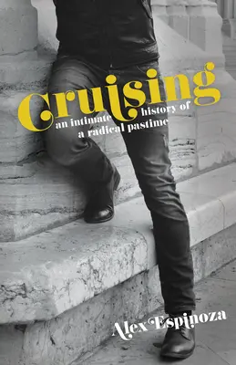 Cruising: An Intimate History of a Radical Pastime (Egy radikális időtöltés intim története) - Cruising: An Intimate History of a Radical Pastime