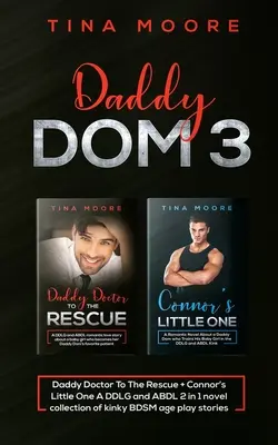 Daddy Dom 3: Daddy Doctor To The Rescue + Connor's Little One A DDLG és ABDL 2 az 1-ben regénygyűjtemény perverz BDSM korosztályi játék történetekkel. - Daddy Dom 3: Daddy Doctor To The Rescue + Connor's Little One A DDLG and ABDL 2 in 1 novel collection of kinky BDSM age play storie