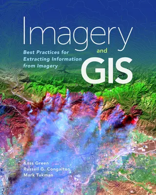 Képalkotás és térinformatika: Legjobb gyakorlatok a képi információk kinyeréséhez - Imagery and GIS: Best Practices for Extracting Information from Imagery