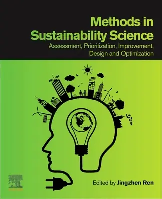 A fenntarthatósági tudomány módszerei: Értékelés, rangsorolás, fejlesztés, tervezés és optimalizálás - Methods in Sustainability Science: Assessment, Prioritization, Improvement, Design and Optimization