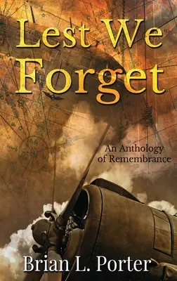 Lest We Forget: A megemlékezés antológiája - Lest We Forget: An Anthology Of Remembrance