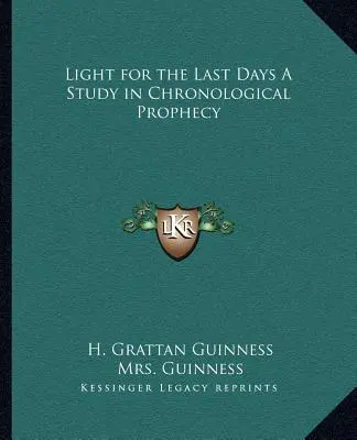 Fény az utolsó napokra - Tanulmány a kronológiai próféciákról - Light for the Last Days a Study in Chronological Prophecy