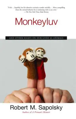 Monkeyluv: És más esszék az állati életünkről - Monkeyluv: And Other Essays on Our Lives as Animals