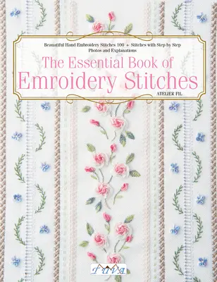 The Essential Book of Embroidery Stitches: Gyönyörű kézi hímzőöltések: 100 + öltés lépésről lépésre fényképekkel és magyarázatokkal - The Essential Book of Embroidery Stitches: Beautiful Hand Embroidery Stitches: 100 + Stitches with Step by Step Photos and Explanations