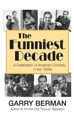 A legviccesebb évtized: Az amerikai komédia ünnepe az 1930-as években (kemény kötés) - The Funniest Decade: A Celebration of American Comedy in the 1930s (hardback)