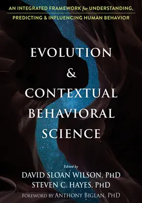 Evolúció és kontextuális viselkedéstudomány: Integrált keretrendszer az emberi viselkedés megértéséhez, előrejelzéséhez és befolyásolásához - Evolution and Contextual Behavioral Science: An Integrated Framework for Understanding, Predicting, and Influencing Human Behavior