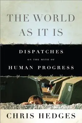 A világ, ahogy van: Az emberi haladás mítoszának története - The World as It Is: Dispatches on the Myth of Human Progress