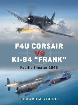 F4u Corsair Vs Ki-84 Frank: Csendes-óceáni hadszíntér 1945 - F4u Corsair Vs Ki-84 Frank: Pacific Theater 1945