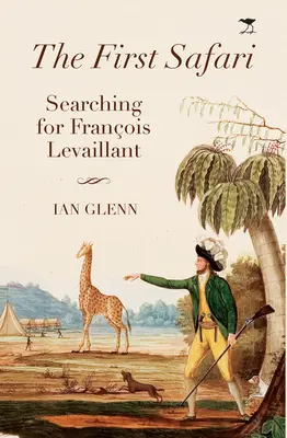 The First Safari: Franois Levaillant keresése - The First Safari: Searching for Franois Levaillant