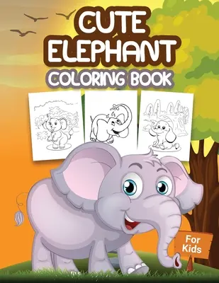 Aranyos elefánt színezőkönyv gyerekeknek: Elefántos mintákkal teli gyerek színezőkönyv, Aranyos ajándék 4-8 éves fiúknak és lányoknak - Cute Elephant Coloring Book for Kids: Kids Coloring Book Filled with Elephants Designs, Cute Gift for Boys and Girls Ages 4-8