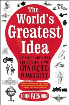 A világ legnagyobb ötlete: Az ötven legnagyobb ötlet, amely megváltoztatta az emberiséget - The World's Greatest Idea: The Fifty Greatest Ideas That Have Changed Humanity