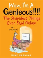 Hűha, én egy zseni vagyok!!!! - A valaha mondott leghülyébb dolgok online - Wow I'm A Genieous!!!! - The Stupidest Things Ever Said Online