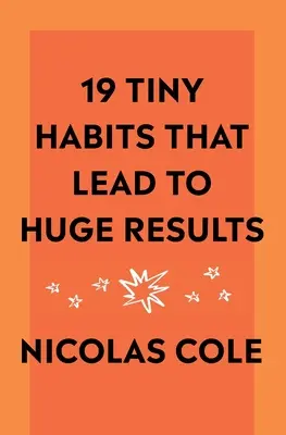 19 apró szokás, ami hatalmas eredményekhez vezet - 19 Tiny Habits That Lead To Huge Results