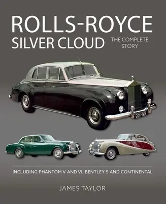 Rolls Royce Silver Cloud: A teljes történet * Beleértve a Phantom V és VI, a Bentley S és a Continental - Rolls Royce Silver Cloud: The Complete Story * Including Phantom V and VI, Bentley S and Continental