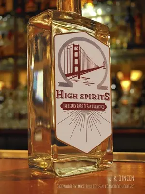 High Spirits: A San Franciscó-i Legacy Bars - High Spirits: The Legacy Bars of San Francisco