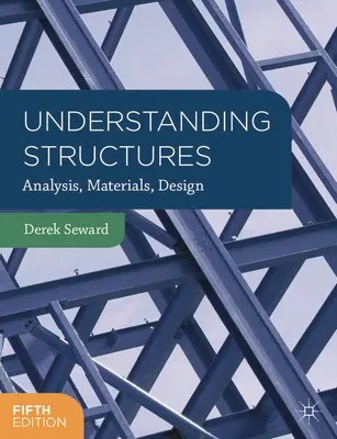 A szerkezetek megértése: Analízis, anyagok, tervezés - Understanding Structures: Analysis, Materials, Design