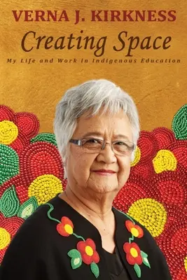 Teremtő tér: Életem és munkám az őslakosok oktatásában - Creating Space: My Life and Work in Indigenous Education