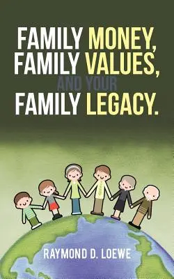 Családi pénz, családi értékek és a családi örökség. - Family Money, Family Values, and Your Family Legacy.