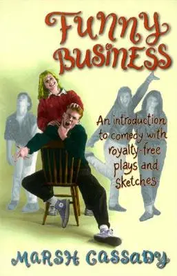 Funny Business: Bevezetés a komédiába jogdíjmentes darabokkal és szkeccsekkel - Funny Business: An Introduction to Comedy with Royalty-Free Plays and Sketches