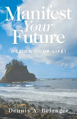 Manifesztáld a jövődet! Tervezd meg az életed! - Manifest Your Future: Design Your Life!