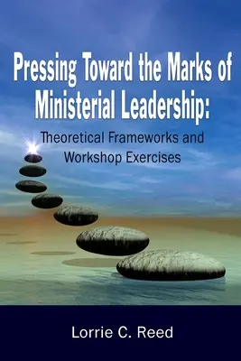 A lelkészi vezetés jegyei felé nyomulva: Elméleti keretek és műhelygyakorlatok - Pressing Toward the Marks of Ministerial Leadership: Theoretical Frameworks and Workshop Exercises